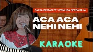 GO KARAOKE | Aca Aca Nehi Nehi - Salsa Bintan ft 3 Pemuda Berbahaya Cover