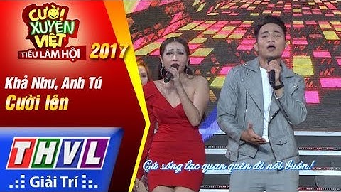 THVL | Cười xuyên Việt – Tiếu lâm hội 2017 | Tập 1: Cười lên - Khả Như, Anh Tú