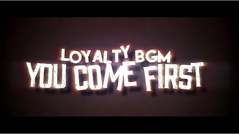 LoyaltyBGM - You Come First (Lyrics)