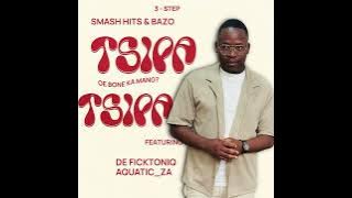 Smash hits & Bazo Tsipa Tsipa ft De Ficktoniq & AquaticDJ_Za 