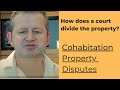 How does the court divide the property? Cohabitation Disputes UK Law