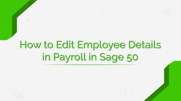 How to Edit employee details in Payroll in Sage 50