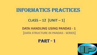 Informatic Practice | Class 12 | IP | Series | Part 1 | Data Handling Using Pandas | Python Language