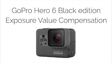 GoPro Hero 6: Protune explained: Exposure Value Compensation