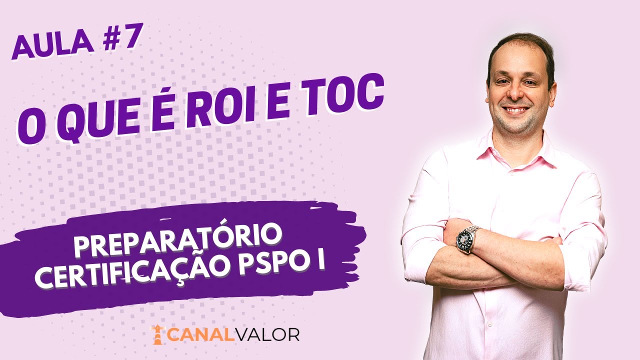 O QUE É ROI E TOC 🐟 | AULA #7 | PREPARATÓRIO PARA CERTIFICAÇÃO PSPO I