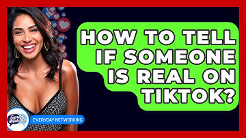 How To Tell If Someone Is Real On TikTok? - Everyday-Networking