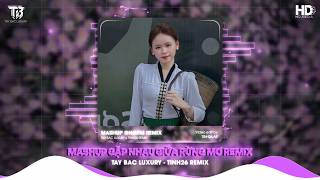 MASHUP NHẠC TÂY BẮC HOT TIKTOK 2026 - GẶP NHAU GIỮA RỪNG MƠ REMIX x NGƯỜI XÂY CẦU VÙNG CAO REMIX