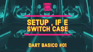 Dart Basico #01: Setup , If e Switch Case