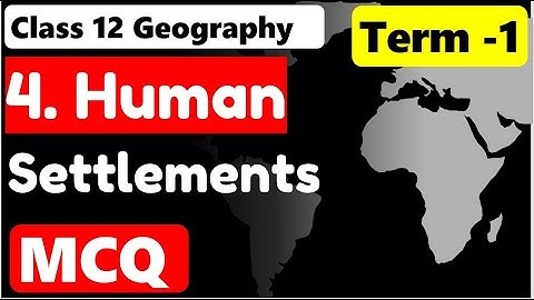 human settlements MCQ I  Class 12 geography chapter 4 MCQ I  Term 1 MCQ  I CBSE 2021-22