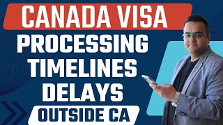 Canada Visa Processing Timelines & Delays  Current Scenario Feedback submitted Outside Canada