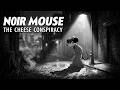 Noir Mouse: The Cheese Conspiracy