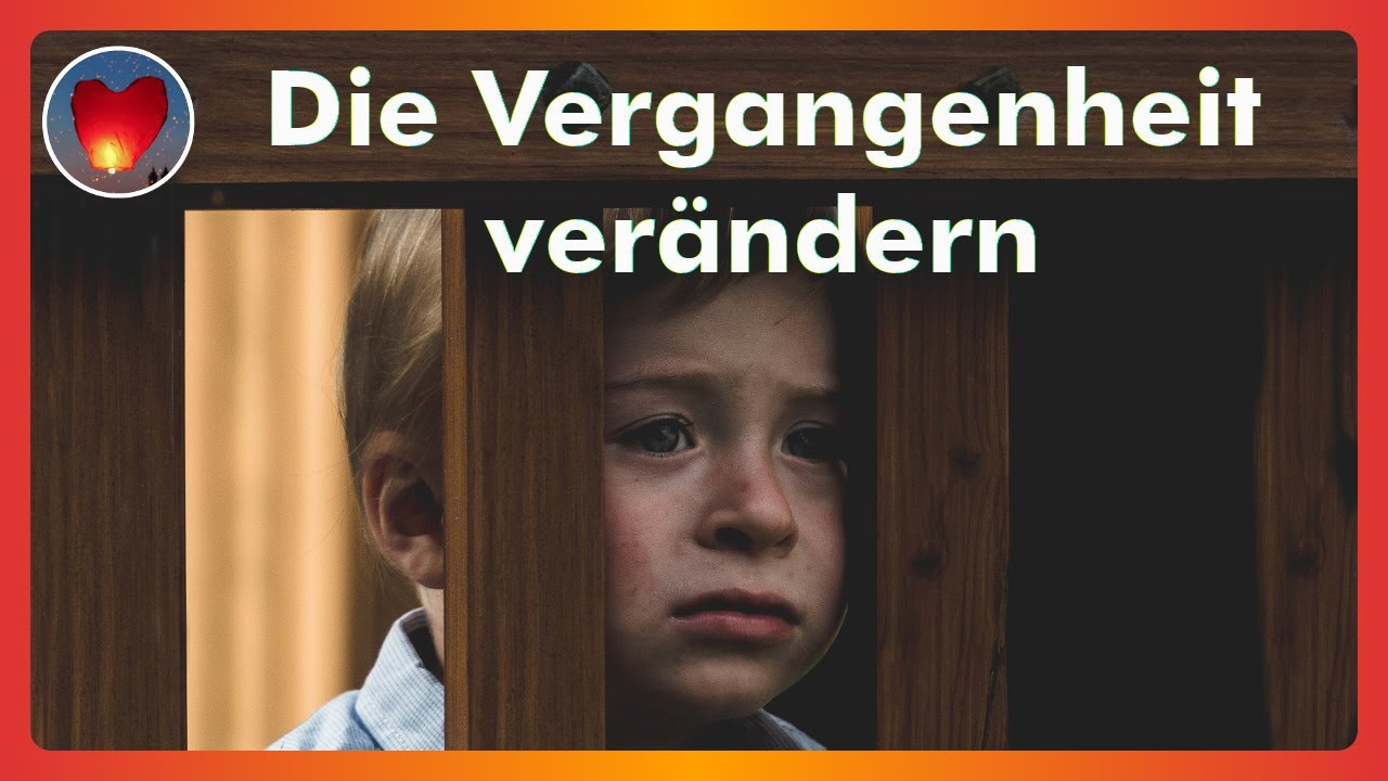 Verändere Deine Vergangenheit und werde glücklich!
