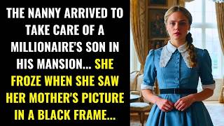 THE NANNY ARRIVED AT THE MILLIONAIRE S MANSION AND WAS SHOCKED TO SEE HER MOTHER S PHOTO