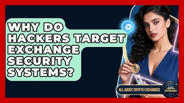 Why Do Hackers Target Exchange Security Systems? - All About Crypto Exchanges