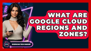 What Are Google Cloud Regions And Zones? - Emerging Tech Insider