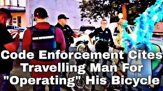 Code Enforcement Cites Travelling Man For "Operating" His Bicycle - Old Sacramento, California
