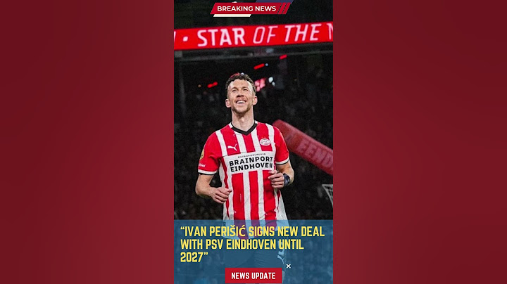 Ivan Perišić Signs New Deal with PSV Eindhoven Until 2027