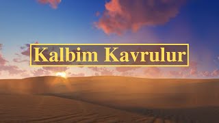 Kalbim Kavrulur - - Türkçe Hristiyan İlahisi