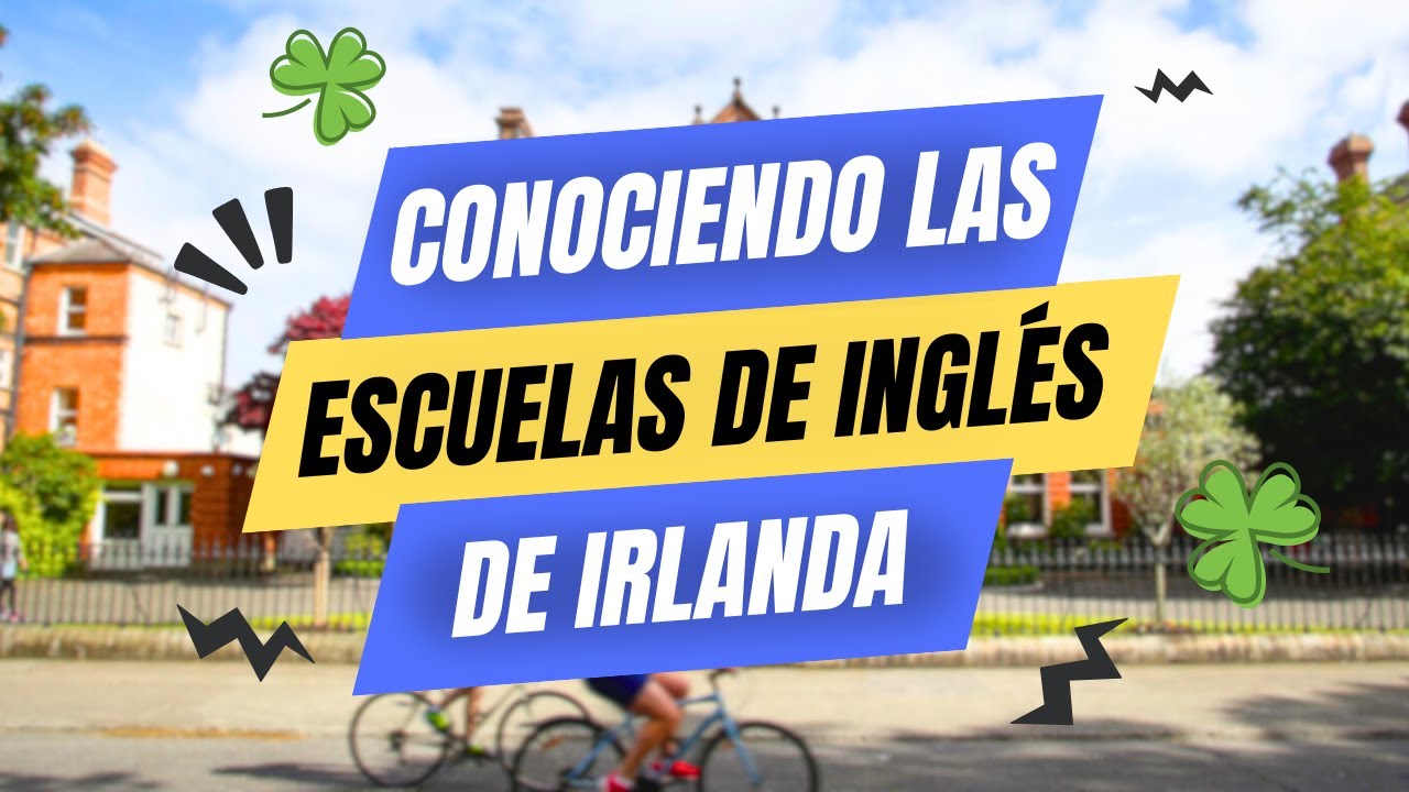 Conociendo las escuelas de inglés de Irlanda | Estudiar y trabajar en Irlanda 2025