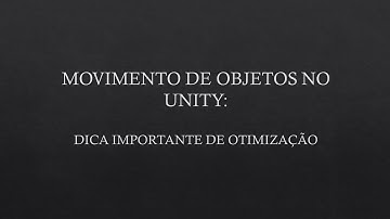 Movimentos de GameObjects no Unity - Importante Dica de Otimização