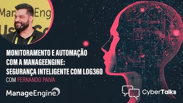 Monitoramento e Automação com a ManageEngine: Segurança Inteligente com Log360