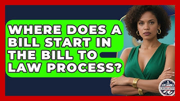 Where Does a Bill Start in the Bill to Law Process? - Inside the Legislative Branch