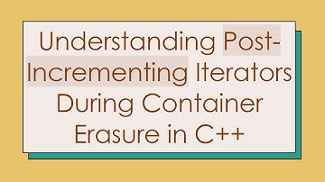 Understanding Post-Incrementing Iterators During Container Erasure in C+ +