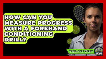 How Can You Measure Progress With A Forehand Conditioning Drill? - The Racket Xpert