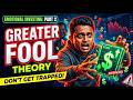 GREATER FOOL THEORY - Emotional investing (Part 2)
