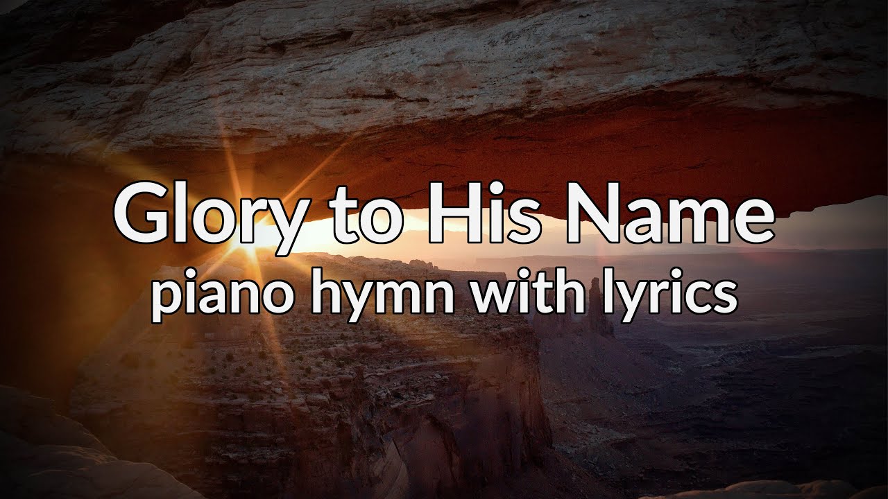 Glory to His Name - piano instrumental hymn