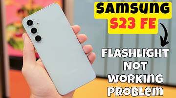 Samsung Galaxy S23 FE Flashlight Not working Problem || Solution of Flashlight issues