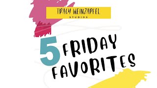 Friday Five Favorites with Tracy May 6th at 8:00 am PST