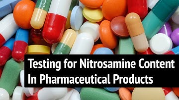 Testing ATNC Apparent Total Nitrosamine Content in Pharmaceutical Drugs