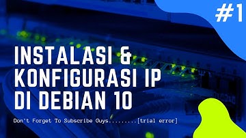 #1  INSTALASI DEBIAN 10 & KONFIGURASI IP ADDRESS
