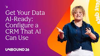 Get Your Data AI-Ready: Configure a CRM That AI Can Use | UNBOUND 2026