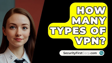 How Many Types Of VPN? - SecurityFirstCorp.com