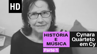 História e Música | Cynara - Quarteto em Cy (Parte 1)