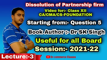 Dr SK Singh Solution for Dissolution of Partnership firm for class 12, CA/CMA/CS- Foundation