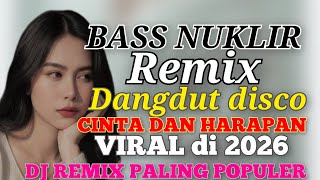BASS NUKLIR DISCO REMIX DANGDUT ELECTONE TERLARIS DJ TERBAIK PALING POPULER DI 2026
