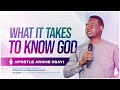 What It Takes To Know God  - Apostle Arome Osayi