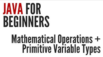 Java For Beginners: Mathematical Operations & Primitive Variable Types (3/10)