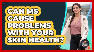 Can MS Cause Problems With Your Skin Health? - MS Support Network