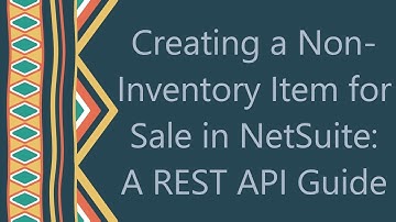 Creating a Non-Inventory Item for Sale in NetSuite: A REST API Guide