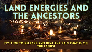 Ancestors are requesting Clearings from the Lands