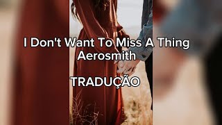 I Don't Want To Miss A Thing - Aerosmith - Tradução