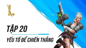 Tập 20: Yếu Tố Để Giành Chiến Thắng | Dành Cho Người Mới