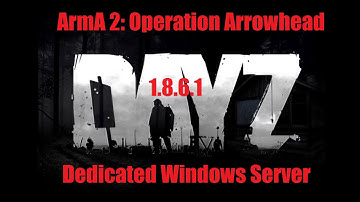ArmA 2 DayZ Vanilla Dedicated Server Tutorial 1.8.6.1