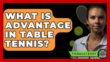 What Is Advantage In Table Tennis? - The Racket Xpert