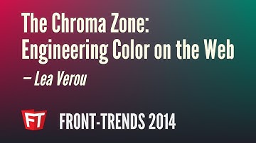 The Chroma Zone: Engineering Color on the Web – Lea Verou / Front-Trends 2014