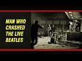 Inspired beatles  the man who crashed the beatles live   broke police barricade 